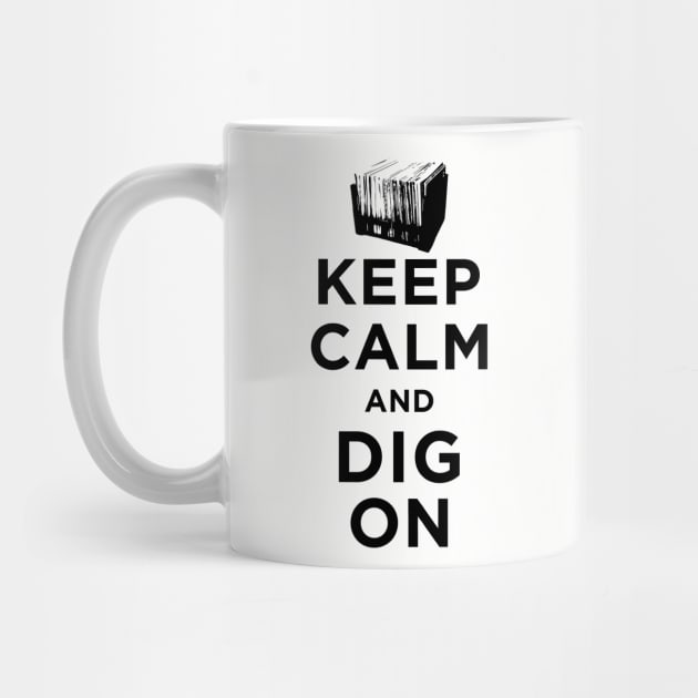 Keep Calm and Dig On by Tee4daily